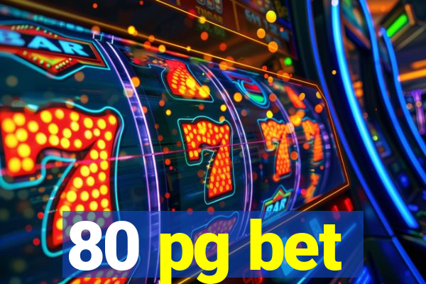 80 pg bet